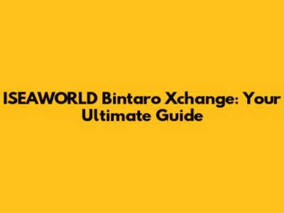 ISEAWORLD Bintaro Xchange: Your Ultimate Guide