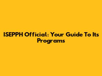 ISEPPH Official: Your Guide To Its Programs