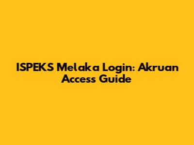 ISPEKS Melaka Login: Akruan Access Guide