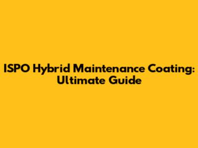 ISPO Hybrid Maintenance Coating: Ultimate Guide