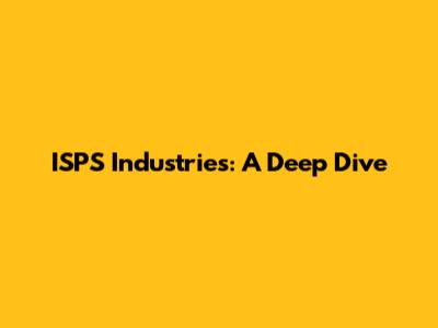 ISPS Industries: A Deep Dive