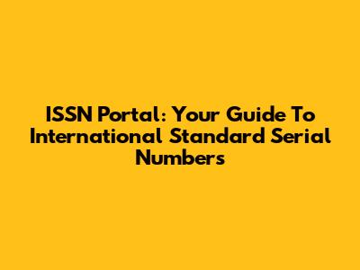 ISSN Portal: Your Guide To International Standard Serial Numbers