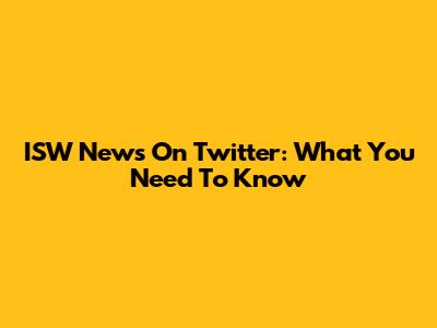 ISW News On Twitter: What You Need To Know