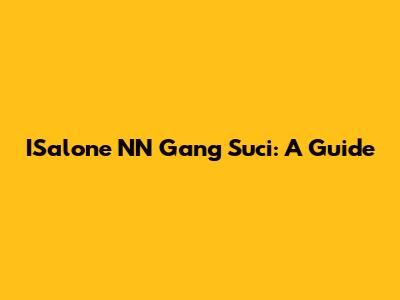 ISalone NN Gang Suci: A Guide