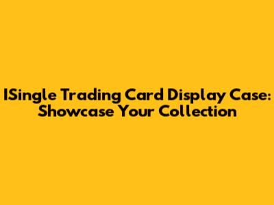 ISingle Trading Card Display Case: Showcase Your Collection