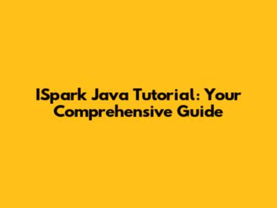 ISpark Java Tutorial: Your Comprehensive Guide