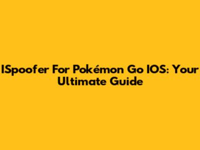 ISpoofer For Pokémon Go IOS: Your Ultimate Guide