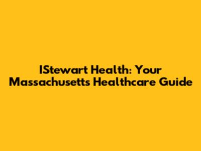 IStewart Health: Your Massachusetts Healthcare Guide