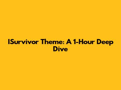 ISurvivor Theme: A 1-Hour Deep Dive
