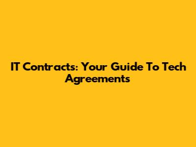 IT Contracts: Your Guide To Tech Agreements