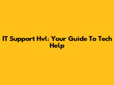 IT Support Hvl: Your Guide To Tech Help