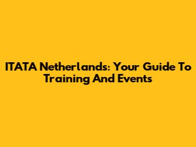 ITATA Netherlands: Your Guide To Training And Events