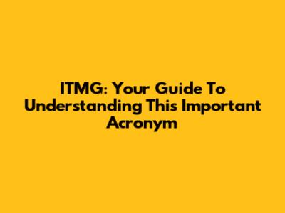 ITMG: Your Guide To Understanding This Important Acronym