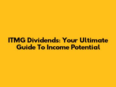 ITMG Dividends: Your Ultimate Guide To Income Potential