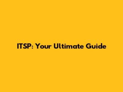 ITSP: Your Ultimate Guide