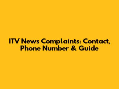 ITV News Complaints: Contact, Phone Number & Guide