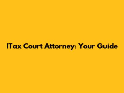 ITax Court Attorney: Your Guide