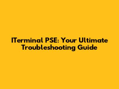 ITerminal PSE: Your Ultimate Troubleshooting Guide