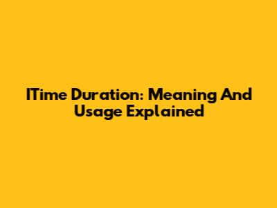 ITime Duration: Meaning And Usage Explained