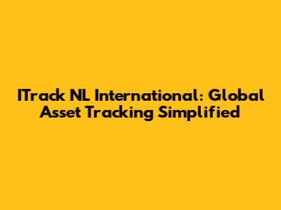 ITrack NL International: Global Asset Tracking Simplified