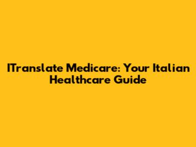 ITranslate Medicare: Your Italian Healthcare Guide