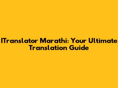 ITranslator Marathi: Your Ultimate Translation Guide