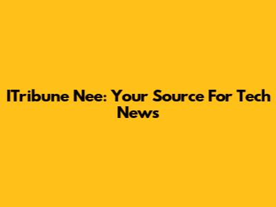 ITribune Nee: Your Source For Tech News