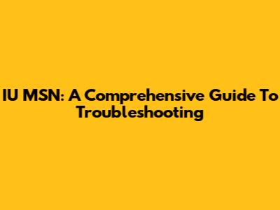 IU MSN: A Comprehensive Guide To Troubleshooting