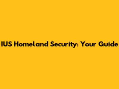 IUS Homeland Security: Your Guide