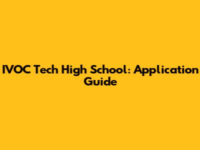 IVOC Tech High School: Application Guide