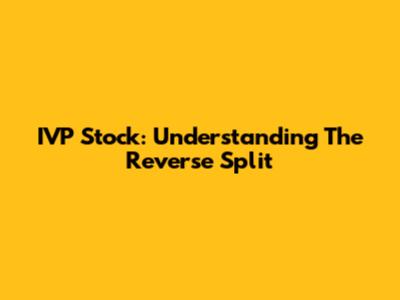 IVP Stock: Understanding The Reverse Split