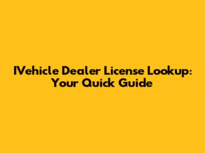 IVehicle Dealer License Lookup: Your Quick Guide