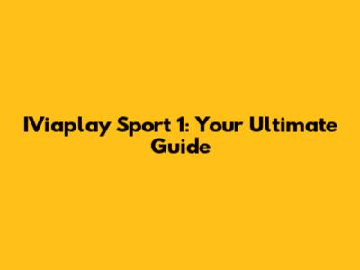 IViaplay Sport 1: Your Ultimate Guide