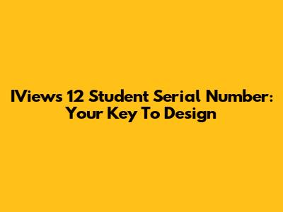 IViews 12 Student Serial Number: Your Key To Design