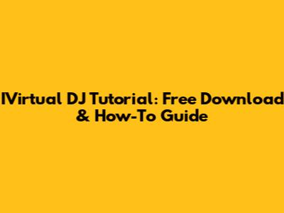 IVirtual DJ Tutorial: Free Download & How-To Guide