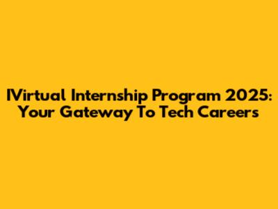 IVirtual Internship Program 2025: Your Gateway To Tech Careers