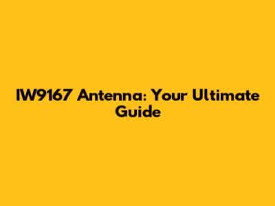 IW9167 Antenna: Your Ultimate Guide