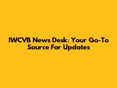 IWCVB News Desk: Your Go-To Source For Updates