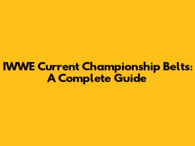 IWWE Current Championship Belts: A Complete Guide