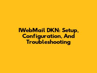 IWebMail DKN: Setup, Configuration, And Troubleshooting