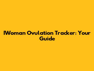 IWoman Ovulation Tracker: Your Guide