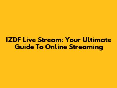 IZDF Live Stream: Your Ultimate Guide To Online Streaming