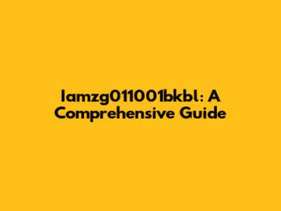 Iamzg011001bkbl: A Comprehensive Guide