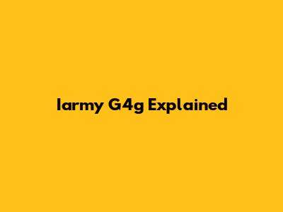 Iarmy G4g Explained