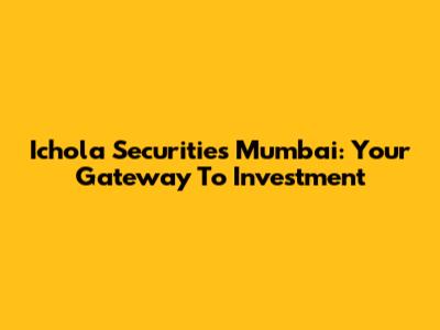 Ichola Securities Mumbai: Your Gateway To Investment