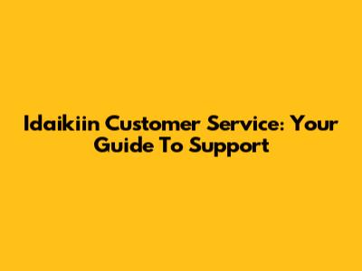 Idaikiin Customer Service: Your Guide To Support