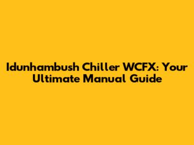 Idunhambush Chiller WCFX: Your Ultimate Manual Guide