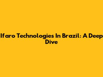 Ifaro Technologies In Brazil: A Deep Dive