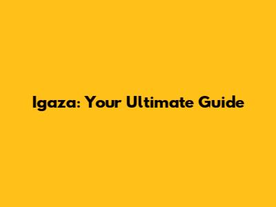 Igaza: Your Ultimate Guide