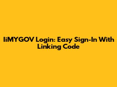 IiMYGOV Login: Easy Sign-In With Linking Code